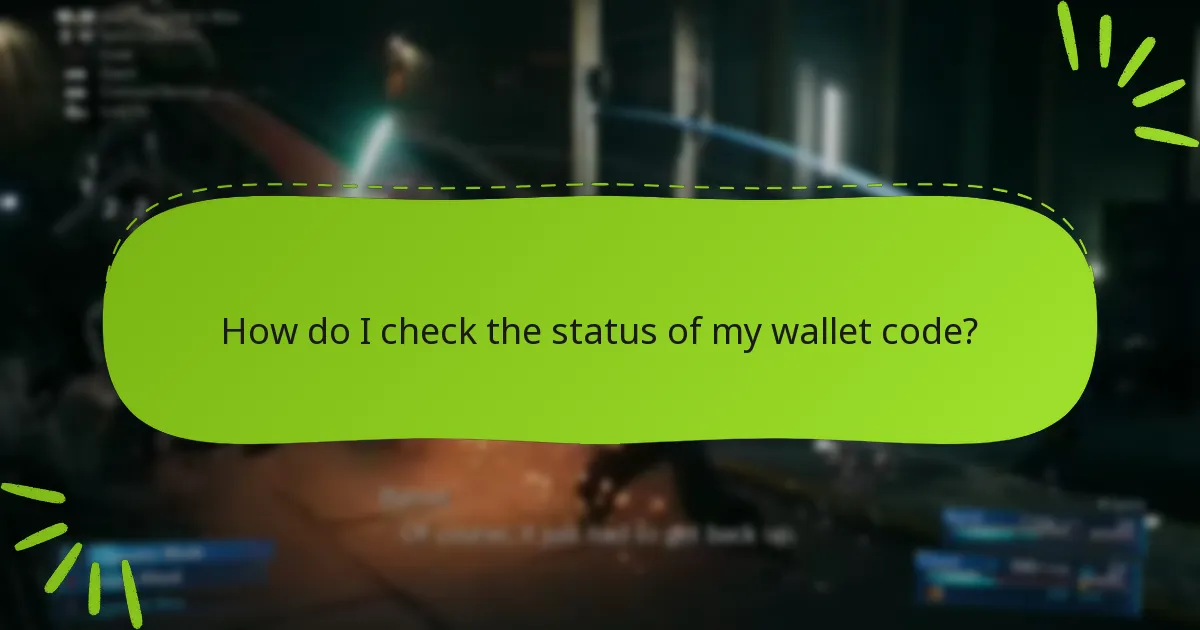 How do I check the status of my wallet code?