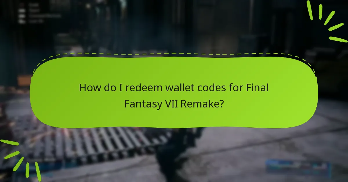 How do I redeem wallet codes for Final Fantasy VII Remake?
