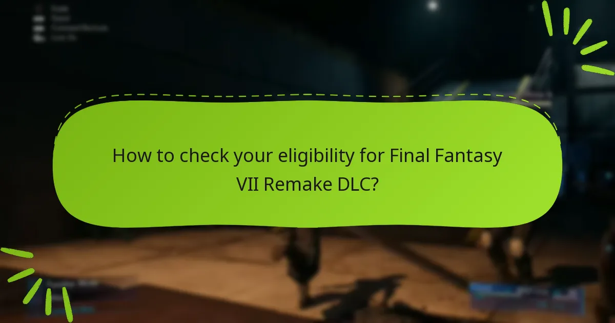 How to check your eligibility for Final Fantasy VII Remake DLC?