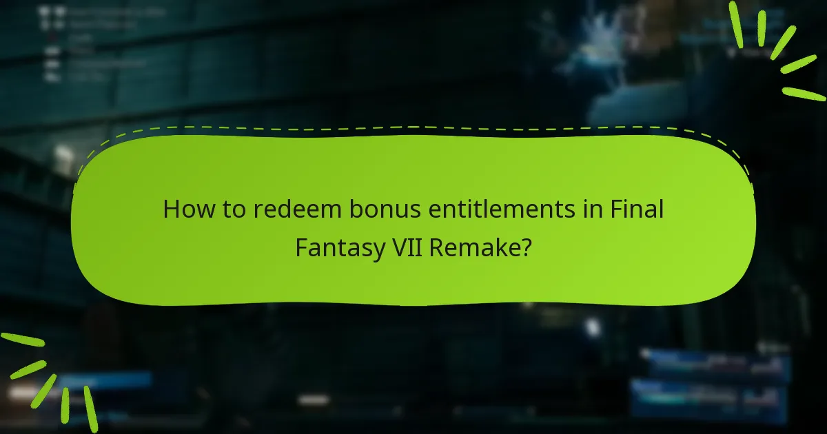 How to redeem bonus entitlements in Final Fantasy VII Remake?