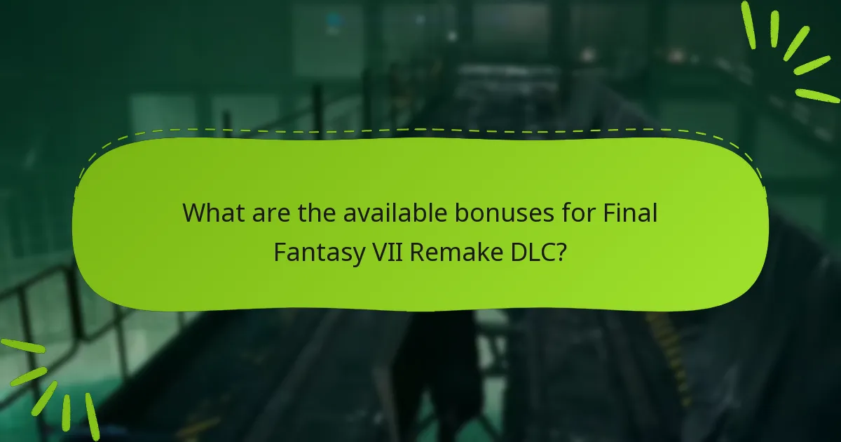 Which editions of Final Fantasy VII Remake include DLC bonuses?
